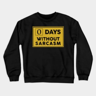 Days Without Sarcasm Crewneck Sweatshirt